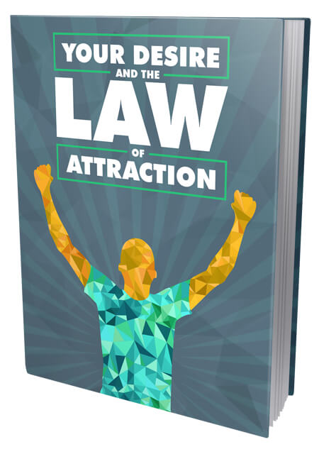 your desire and the law of attraction your desire and the law of attraction